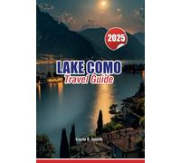 LAKE COMO TRAVEL GUIDE 2025: Discover the Best Villages, Villas, Activities, and Scenic Spots for Your Italian Getaway