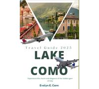 Lake Como Travel Guide 2025 (Full Color): Experience the charm and elegance of the hidden gem of Italy