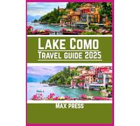 Lake Como travel guide 2025: Time to Visit, Must-See Places, Top Accommodations, Rules and Regulations to Follow, and the Best Restaurants Across the Country