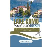 Lake Como Travel guide 2025: Your Curated Guide to Hidden Villages, Scenic Moments & the Soul of the Italian Lake