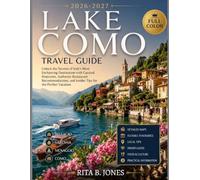 Lake Como travel guide 2026-2027: Unlock the Secrets of Italy's Most Enchanting Destination with Curated Itineraries, Authentic Restaurant Recommendations, and Insider Tips for the Perfect Vacation