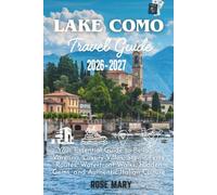 LAKE COMO TRAVEL GUIDE 2026-2027: Your Essential Guide to Bellagio, Varenna, Luxury Villas, Scenic Ferry Routes, Waterfront Walks, Hidden Gems, and Authentic Italian Culture