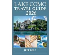 LAKE COMO TRAVEL GUIDE 2026: A curated Roadmap to the Most Romantic Spots and Hidden Treasures of Italy’s Iconic Escape