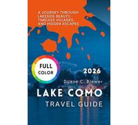 Lake Como Travel Guide 2026: A Journey Through Lakeside Beauty, Timeless Villages, and Hidden Escapes