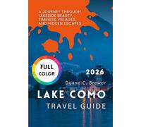Lake Como Travel Guide 2026: A Journey Through Lakeside Beauty, Timeless Villages, and Hidden Escapes