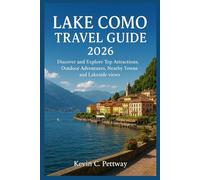 LAKE COMO TRAVEL GUIDE 2026: Discover and Explore Top Attractions, Outdoor Adventures,Nearby Towns and Lakeside views.