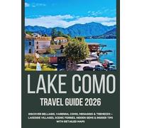 Lake Como Travel Guide 2026: Discover Bellagio, Varenna, Como, Menaggio & Tremezzo - Lakeside Villages, Scenic Ferries, Hidden Gems & Insider Tips with Detailed Maps