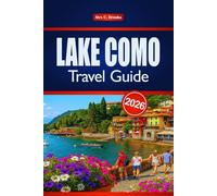 LAKE COMO TRAVEL GUIDE 2026: Discover Italy’s Top Attractions, Local Cuisine, and Outdoor Adventures