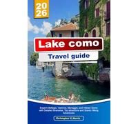 LAKE COMO TRAVEL GUIDE 2026: Explore Bellagio, Varenna, Menaggio, and Hidden Gems with Detailed Itineraries, Top attractions and Scenic Hiking Adventures