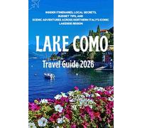 Lake Como Travel Guide 2026: Insider Itineraries, Local Secrets, Budget Tips, and Scenic Adventures Across Northern Italy’s Iconic Lakeside Region