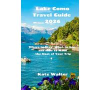 Lake Como Travel Guide 2026: Where to Stay, What to See, and How to Make the Most of Your Trip (Your Ultimate Travel Guides)