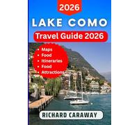 Lake Como Travel Guide 2026: Your Expert Companion to Explore Iconic Villas, Lakeside Towns, Scenic Trails, Local Food, and Hidden Gems Across Italy’s Most Romantic Lake With insider Recommendations.