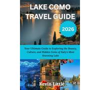 LAKE COMO TRAVEL GUIDE 2026: Your Ultimate Guide to Exploring the Beauty, Culture, and Hidden Gems of Italy's Most Stunning Lake
