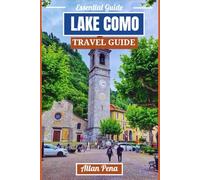 LAKE COMO TRAVEL GUIDE: Explore Italy’s Jewel Scenic Villages, Majestic Villas, and Lake Adventures like a pro (Destination Unlocked)