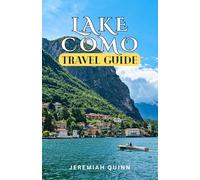 LAKE COMO TRAVEL GUIDE: Explore Northern Italy's Hidden Gems, Scenic Villages, Top Attractions, Best beaches, Travel Tips, Local Culture, and Unforgettable Experiences for Every Traveler