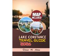 Lake Constance Travel Guide 2026: Explore Bodensee Travel Guide to Germany, Switzerland & Austria: Scenic Towns, Ferry Routes, Cycling Trails, Hidden ... Tips, Day Trips, and Seasonal Itineraries