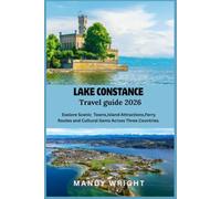LAKE CONSTANCE TRAVEL GUIDE 2026: Explore Scenic Towns, Island Attractions, Ferry Routes, and Cultural Gems Across Three Countries.