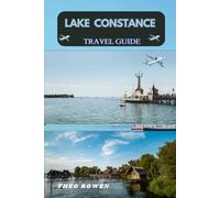 LAKE CONSTANCE TRAVEL GUIDE (Journeys Through the World: A Travel Guide Series for the Curious Explorer)