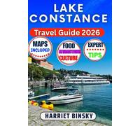 Lake Constance Travel Guide: Your Expert Guide to Discover Germany, Austria and Switzerland’s Shared Jewel, Lakeside Towns, Castles, Ferries, Vineyards, and Scenic Trails with Insider Recommendations