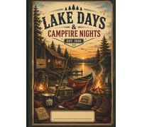 Lake Days and Campfire Nights Notebook: Rustic Cabin & Canoe Journal for Outdoor Lovers and Camping Memories