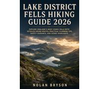 LAKE DISTRICT FELLS HIKING GUIDE 2026: Explore England’s Most Iconic Fells with Detailed Hiking Routes, Practical Planning Tips, Safety Guidance, and ... (The Trail Explorer Hiking Guide Series)