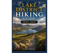 LAKE DISTRICT HIKING GUIDE 2026-2027: Best Trails, Beginner and Solo Hike Tips, Waterfalls, Scenic Routes, and Itineraries (Ultimate Cruise & Hiking Adventure Series)