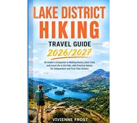 Lake District hiking Travel Guide 2026/2027: An Insider's Companion to Walking Routes, Quiet Trails and Local Life in the Fells, with Practical Advice for Independent and First-Time Visitors