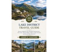 Lake District Travel Guide 2026 - 2027: Discover England's Most Beautiful National Park - Best Lakes, Fells & Villages, Where to Base Yourself, and ... Journeys: A New Way to See the World)