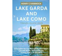 LAKE GARDA AND LAKE COMO TRAVEL GUIDE 2026: A COMPLETE JOURNEY THROUGH NORTHERN ITALY'S LAKESIDE BEAUTY, HIDDEN VILLAGES, CUISINE, CULTURE & ADVENTURE