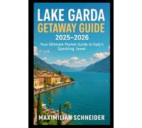 Lake Garda Getaway Guide 2025-2026: Your Ultimate Pocket Guide to Italy’s Sparkling Jewel (Wanderwise: The Ultimate Global Travel Guide Series)