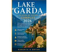 LAKE GARDA LE GUIDE DE VOYAGE COMPLET 2026: Votre compagnon de confiance pour le plus grand lac d'Italie, ses villages cachés et son charme intemporel de la Riviera