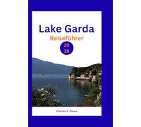 Lake Garda Reiseführer 2026: Entdecken Sie das ultimative italienische Seenerlebnis: Insider-Tipps, Sehenswürdigkeiten, die Sie unbedingt besuchen ... Juwelen für einen unvergesslichen Urlaub
