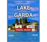 Lake Garda travel guide 2025/2026: A Brief History, Local Culture and Traditions, Top Attractions and Landmarks, Outdoor Adventures, Itineraries, Food and Drink, Events and Festivals.