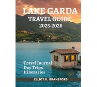 Lake Garda Travel Guide 2025-2026: Discover the Charm and Contrast to Italy’s Most Diverse Destination (Italy One Breathtaking Region at a Time)