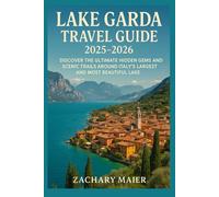 LAKE GARDA TRAVEL GUIDE 2025-2026: DISCOVER THE ULTIMATE HIDDEN GEMS AND SCENIC TRAILS AROUND ITALY’S LARGEST AND MOST BEAUTIFUL LAKE