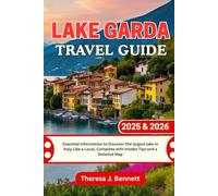 Lake Garda Travel Guide 2025 & 2026: Essential Information to Discover the largest lake in Italy Like a Local, Complete with Insider Tips and a Detailed Map (See It Local, Map It Right)