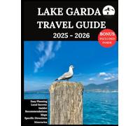 LAKE GARDA TRAVEL GUIDE 2025-2026: Your Updated Companion for Unforgettable Adventures & Authentic Experiences | Discover Hidden Gems, Local Culture, Most Recent