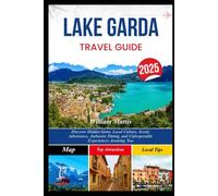LAKE GARDA TRAVEL GUIDE 2025: Discover Hidden Gems, Local Culture, Scenic Adventures, Authentic Dining, and Unforgettable Experiences Awaiting You