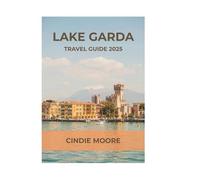 LAKE GARDA TRAVEL GUIDE 2025 (TRAVEL MOORE)