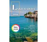 LAKE GARDA TRAVEL GUIDE 2025: Where Timeless Beauty Meets Lakeside Bliss