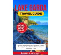Lake Garda Travel Guide 2026-2027: Discover Italy’s Largest Lake with Scenic Villages, Boat Trips, Outdoor Activities, Hidden Gems, and Easy Travel Plans