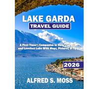 Lake Garda Travel Guide 2026: A First-Timer’s Companion to Italy’s Largest and Loveliest Lake With Maps, Pictures, & Tips
