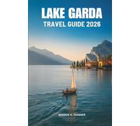 LAKE GARDA Travel Guide 2026: Discover Timeless Charm in Northern Italy