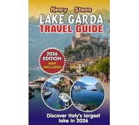 LAKE GARDA TRAVEL GUIDE: 2026 Edition: Italy's Largest Lake - Beaches, Mountains, Hidden Gems, Wine Trails & Family Adventures from Sirmione to Riva del Garda (Modern Explorer Travel Series)
