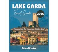 Lake Garda Travel Guide 2026: "Essential Tips, Top Attractions, Hidden Gems"