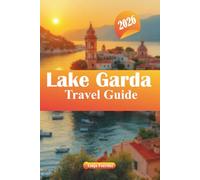 Lake Garda Travel Guide 2026: Explore Hidden Gems, Best Things to Do, Food, Family Friendly Adventures & Italy Vacation Tips"
