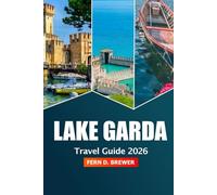Lake Garda Travel Guide 2026: Explore Italy Top Attractions, Hidden Gems, Scenic Views, Local Cuisine and Outdoor Adventures