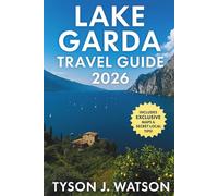 Lake Garda travel guide 2026: Insider Routes, Hidden Villages, Culinary Journeys, Outdoor Escapes, and Authentic Experiences Across Italy’s Most Beloved Lake (The Ultimate Travel Companion)