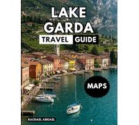Lake Garda Travel Guide: A First-Timer’s Companion to Italy’s Largest and Loveliest Lake With Maps, Pictures, & Tips