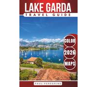 Lake Garda Travel Guide: Charming Villages, Scenic Trails, Beaches, Hidden Gems, Must-See Attractions & More Around Italy’s Largest Lake (COLOR)
